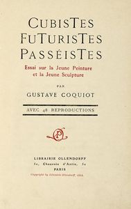 GUSTAVE COQUIOT - Cubistes Futuristes Passistes. Essai sur la Jeune Peinture et la Jeune Sculpture [...] avec 48 reproductions.