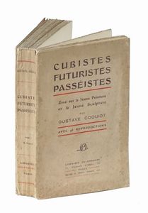 GUSTAVE COQUIOT : Cubistes Futuristes Passistes. Essai sur la Jeune Peinture et la Jeune Sculpture [...] avec 48 reproductions.  - Asta Libri, autografi e manoscritti - Associazione Nazionale - Case d'Asta italiane