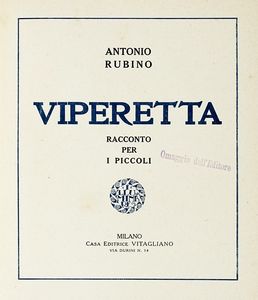 ANTONIO RUBINO : Viperetta. Racconto per i piccoli.  - Asta Libri, autografi e manoscritti - Associazione Nazionale - Case d'Asta italiane