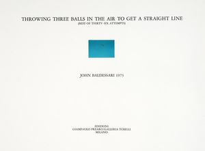 John Baldessari : Throwing Three Balls in the Air to Get a Straight Line.  - Asta Libri, autografi e manoscritti - Associazione Nazionale - Case d'Asta italiane