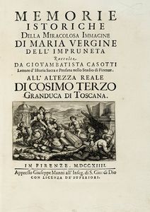 GIOVANNI BATTISTA CASOTTI - Memorie istoriche della miracolosa immagine di Maria Vergine dell'Impruneta...