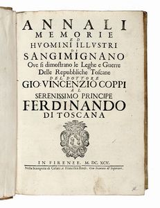 GIOVANNI VINCENZO COPPI : Annali memorie ed huomini illustri di Sangimignano ove si dimostrano le leghe e guerre delle repubbliche toscane [...] al serenissimo principe Ferdinando di Toscana.  - Asta Libri, autografi e manoscritti - Associazione Nazionale - Case d'Asta italiane