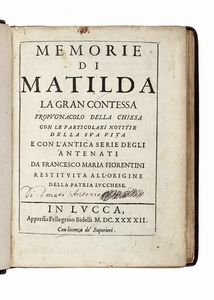 FRANCESCO MARIA FIORENTINI - Memorie di Matilda la Gran Contessa propugnacolo della chiesa con le particolari notitie della sua vita e con l'antica serie degli antenati...