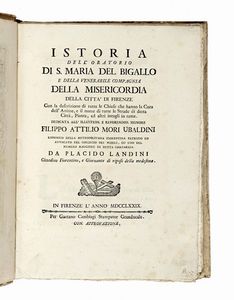 PLACIDO LANDINI - Istoria dell'Oratorio di s. Maria del Bigallo e della venerabile Compagnia della Misericordia della citta di Firenze, con la descrizione di tutte le chiese che hanno la cura dell'anime, e il nome di tutte le strade di detta citt...