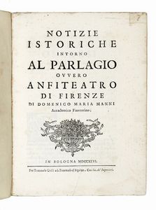 DOMENICO MARIA MANNI - Notizie istoriche intorno al parlagio ovvero anfiteatro di Firenze.