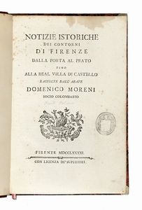 Domenico Moreni - Notizie istoriche dei contorni di Firenze dalla porta al Prato fino alla real villa di Castello... Parte prima (-sesta ed ultima).