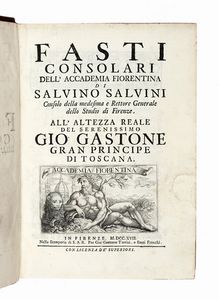 SALVINO SALVINI : Fasti consolari dell'Accademia fiorentina...  - Asta Libri, autografi e manoscritti - Associazione Nazionale - Case d'Asta italiane