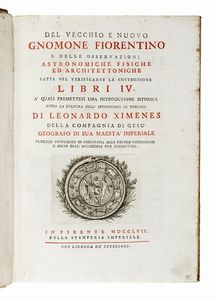 LEONARDO XIMENES - Del vecchio e nuovo Gnomone Fiorentino e delle osservazioni astronomiche fisiche ed architettoniche fatte nel verificarne la costruzione...