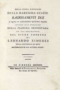 LEONARDO XIMENES - Della fisica riduzione della maremma senese [...] a' quali si aggiungono quattro perizie intorno alle operazioni della pianura grossetana.