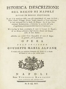 GIUSEPPE MARIA ALFANO - Istorica descrizione del Regno di Napoli diviso in dodici provincie [...] Abbellita con tredici carte geografiche di tutto il Regno in generale...