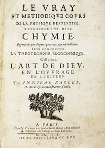 ANNIBAL BARLET - Le vray et methodique cours de la physique resolutive vulgairement dite chymie...