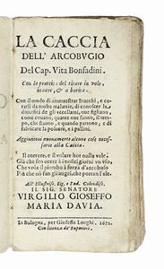 VITA BONFADINI : La Caccia dell'Arcobugio [...] Con la prattica del tirare in volo, inaere, & a borita...  - Asta Libri, autografi e manoscritti - Associazione Nazionale - Case d'Asta italiane