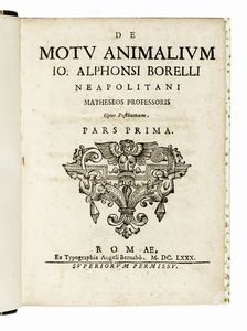 GIOVANNI ALFONSO BORELLI : De motu animalium [...] Opus posthumum. Pars prima [-altera].  - Asta Libri, autografi e manoscritti - Associazione Nazionale - Case d'Asta italiane