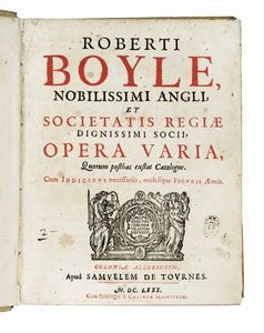 ROBERT BOYLE : Opera varia, quorum posthac exstat catalogus...  - Asta Libri, autografi e manoscritti - Associazione Nazionale - Case d'Asta italiane