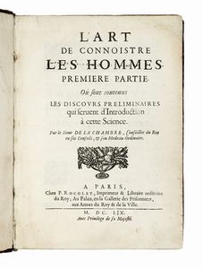 MARIN CUREAU DE LA CHAMBRE : L'art de connoistre les hommes. Premiere partie. O sont contenus les discours preliminaires qui seruent d'introduction  cette sciences.  - Asta Libri, autografi e manoscritti - Associazione Nazionale - Case d'Asta italiane