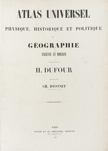 AUGUSTE HENRI DUFOUR : Atlas universel physique, historique et politique de geographie ancienne et moderne...  - Asta Libri, autografi e manoscritti - Associazione Nazionale - Case d'Asta italiane