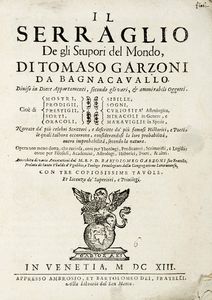 TOMMASO GARZONI : Il serraglio de gli stupori del mondo [...] Cio di mostri, prodigii, prestigii, sorti, oracoli, sibille, sogni, curiosit astrologica, miracoli in genere, e maraviglie in spetie, narrate da' piu celebri scrittori...  - Asta Libri, autografi e manoscritti - Associazione Nazionale - Case d'Asta italiane