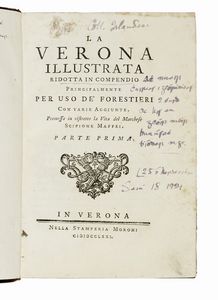 PIETRO MONTANARI - La Verona illustrata ridotta in compendio principalmente per uso de' forestieri con varie aggiunte. Premessa in ristretto la vita del marchese Scipione Maffei. Parte prima [-seconda].