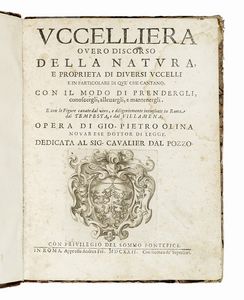 PIETRO GIOVANNI OLINA - Uccelliera overo discorso della natura e proprieta di diversi uccelli e in particolare di que' che cantano, con il modo di prendergli, conoscergli, allevargli e mantenergli...