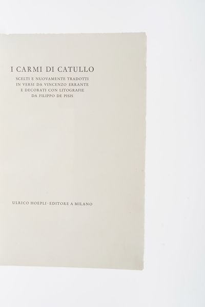 Gaio Valerio Catullo I Carmi di Catullo, scelti e nuovamente tradotti in versi da Vincenzo Errante e decorati con litografie da Filippo De Pisis.<BR>Verona Mardersteig, 1945 (stampato per conto di Ulrico Hoepli editore in Milano).  - Asta Libri Antichi - Associazione Nazionale - Case d'Asta italiane