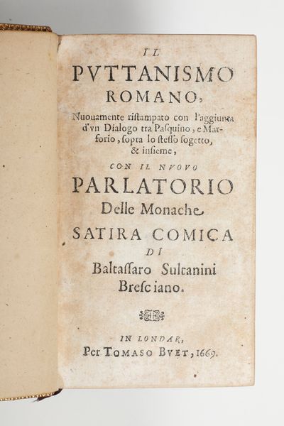 Gregorio Leti Il puttanismo romano nuovamente ristampato con l'aggiunta di un dialogo tra Pasquino e Marforio...in Londar per Tommaso Buet, 1669.  - Asta Libri Antichi - Associazione Nazionale - Case d'Asta italiane