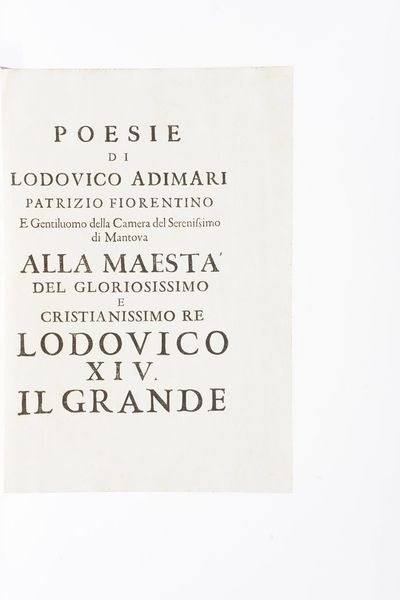 Adimari Lodovico Poesie di Lodovico Adimari patrizio fiorentino e gentiluomo della Camera del serenissimo di Mantova alla maesta' del gloriosissimo e cristianissimo re Lodovico 14. il grande. (Firenze), 1693.  - Asta Libri Antichi - Associazione Nazionale - Case d'Asta italiane