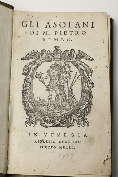 Tre cinquecentine, una seicentina, una edizione bodoniana e altri due Pietro Bembo, Gli Asolani... In Venezia Appresso Gualtiero Scotto, 1553  - Asta Libri Antichi - Associazione Nazionale - Case d'Asta italiane