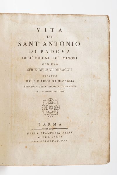 Padre Luigi Da Missalia. Vita di SantAntonio di Padova. Parma nella stamperia reale, 1776.  - Asta Libri Antichi - Associazione Nazionale - Case d'Asta italiane