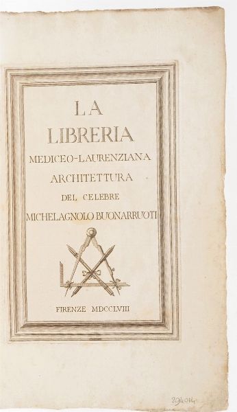 Michelangelo Buonarroti La libreria mediceo- laurenziana architettura del celebre Michelangelo Buonarroti..., 1758  - Asta Libri Antichi - Associazione Nazionale - Case d'Asta italiane