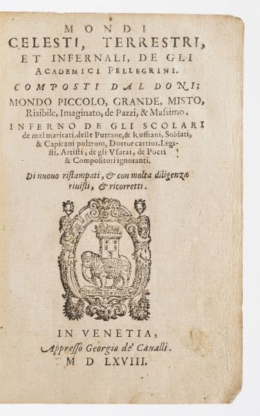 Doni Anton Francesco Mondi celesti, terrestri et infernali... degli accademici pellegrini... di nuovo ristampati... in Venetia appresso Georgio De-Cavalli, 1568.  - Asta Libri Antichi - Associazione Nazionale - Case d'Asta italiane