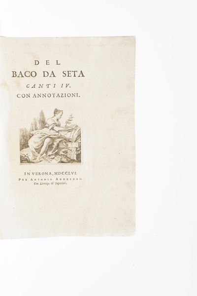 Betti Zaccaria Del baco da seta, canti IV con annotazioni... in Verona per Antonio Andreoni 1756.  - Asta Libri Antichi - Associazione Nazionale - Case d'Asta italiane