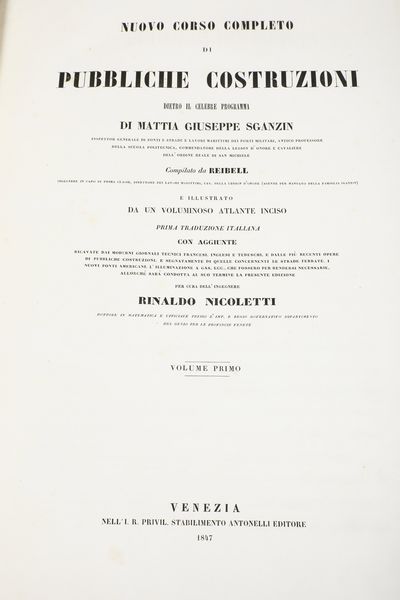 Mattia Giuseppe Sganzin Nuovo corso completo di pubbliche costruzioni<BR>Venezia, Antonelli, 1847  - Asta Libri Antichi - Associazione Nazionale - Case d'Asta italiane