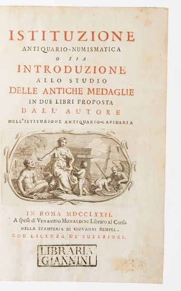 (Zaccaria Francesco Antonio). Istituzione antiquario-numismatica o sia Introduzione allo studio delle antiche Medaglie... in Roma, Monaldini, nella stamperia di Giovanni Zendel, 1772.  - Asta Libri Antichi - Associazione Nazionale - Case d'Asta italiane