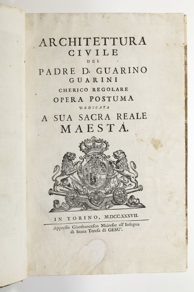 Guarino Guarini Architettura civile<BR>Torino, appresso Gianfrancesco Mairesse all'Insegna di Santa Teresa di Ges, 1737  - Asta Libri Antichi - Associazione Nazionale - Case d'Asta italiane