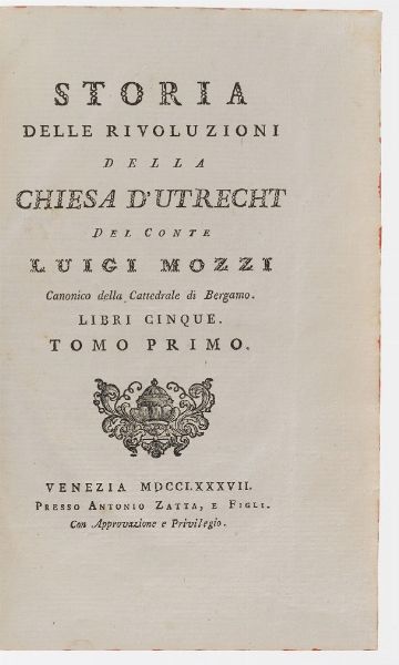 Mozzi Luigi Storia delle rivoluzioni della chiesa D'Utrecht... Venezia, Zatta, 1787, 5 libri in 3 volumi.  - Asta Libri Antichi - Associazione Nazionale - Case d'Asta italiane