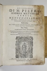 Mattioli Andrea I discorsi...nelli VI libri di Pedacio Dioscoride Anazarbeo, nella materia medicinale... parti I e II... In Venezia, Appresso Bartolomeo degli Alberti, 1604  - Asta Libri Antichi - Associazione Nazionale - Case d'Asta italiane