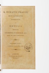 Quinto Orazio Flacco. Q. Horatii Flacci, quae supersunt, recensuit et Notulis instruxit Gilbertus Wakefield, A.B. Coll. Jes. Cant. Nuper Socius, Londini Impensis Kearsley 1794.  - Asta Libri Antichi - Associazione Nazionale - Case d'Asta italiane