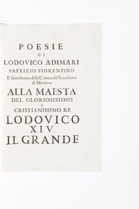 Adimari Lodovico Poesie di Lodovico Adimari patrizio fiorentino e gentiluomo della Camera del serenissimo di Mantova alla maesta' del gloriosissimo e cristianissimo re Lodovico 14. il grande. (Firenze), 1693.  - Asta Libri Antichi - Associazione Nazionale - Case d'Asta italiane