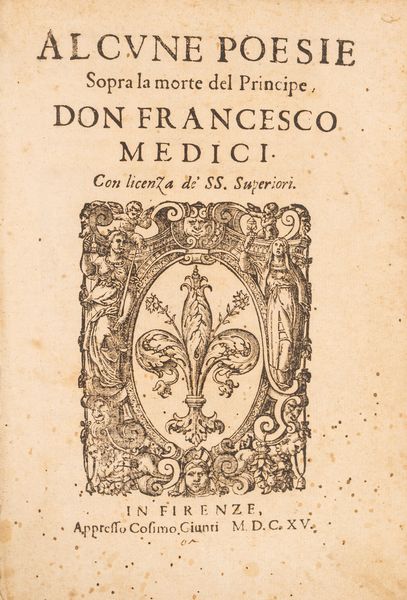 Alcune poesie sopra la morte del Principe don Francesco Medici  - Asta Libri, Autografi e Stampe - Associazione Nazionale - Case d'Asta italiane