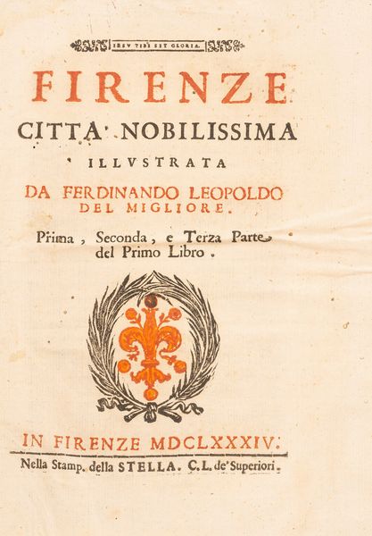 FERDINANDO LEOPOLDO DEL MIGLIORE : Firenze citt nobilissima illustrata da Ferdinando Leopoldo Del Migliore. Prima, seconda e terza parte del primo libro.  - Asta Libri, Autografi e Stampe - Associazione Nazionale - Case d'Asta italiane