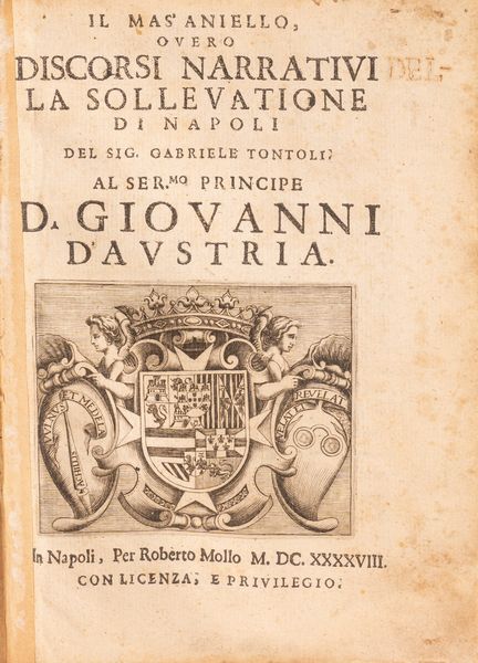 Gabriele Tontoli : Il Mas'aniello overo discorsi narrativi La sollevazione di Napoli  - Asta Libri, Autografi e Stampe - Associazione Nazionale - Case d'Asta italiane