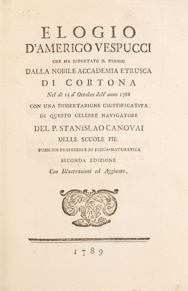 Stanislao Canovai : Elogio d'Amerigo Vespucci che ha riportato il premio dalla nobile Accademia Etrusca di Cortona nel d 15 ottobre dell'anno 1788  - Asta Libri, Autografi e Stampe - Associazione Nazionale - Case d'Asta italiane