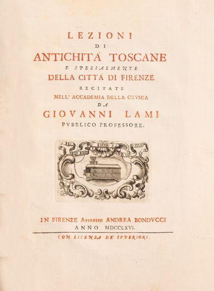 GIOVANNI LAMI : Lezioni di antichit toscane e spezialmente della citt di Firenze recitate nell'Accademia della Crusca  - Asta Libri, Autografi e Stampe - Associazione Nazionale - Case d'Asta italiane