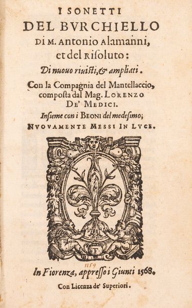 Antonio Alamanni, : I sonetti del Burchiello...Con la Compagnia del Mantellaccio composta dal mag. Lorenzo de'Medici.  - Asta Libri, Autografi e Stampe - Associazione Nazionale - Case d'Asta italiane