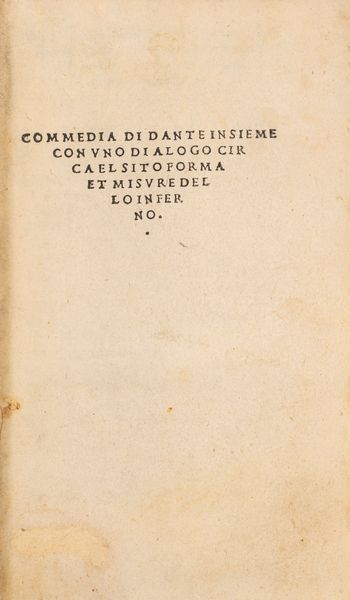 DANTE ALIGHIERI : Commedia di Dante insieme con vno dialogo circa el sito forma et misure dello Inferno - Dialogo di Antonio Manetti ...circa al sito, forma...  - Asta Libri, Autografi e Stampe - Associazione Nazionale - Case d'Asta italiane