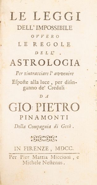 Giovanni Piero Pinamonti : Le leggi dell'impossibile ovvero le regole dell'astrologia  - Asta Libri, Autografi e Stampe - Associazione Nazionale - Case d'Asta italiane