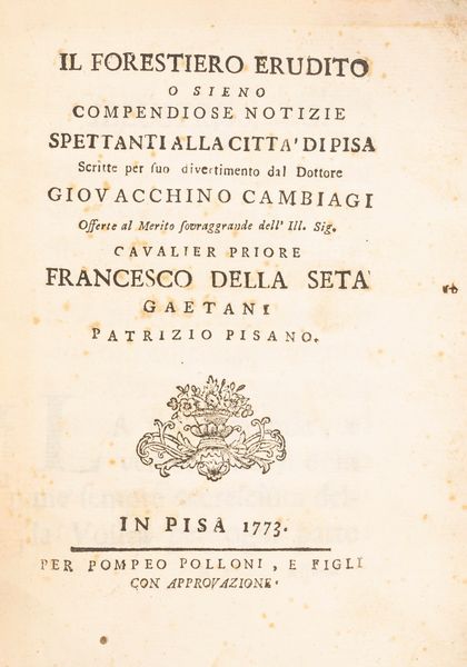 Gioacchino Cambiagi : Il forestiero erudito o sieno compendiose notizie spettanti alla citt di Pisa  - Asta Libri, Autografi e Stampe - Associazione Nazionale - Case d'Asta italiane