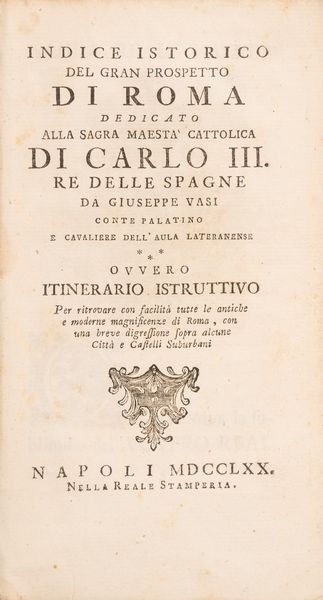 Giuseppe Vasi : Indice storico del gran prospetto di Roma  - Asta Libri, Autografi e Stampe - Associazione Nazionale - Case d'Asta italiane