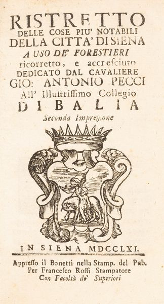 Giovanni Antonio Pecci : Ristretto delle cose pi notabili della citt di Siena a uso de' forestieri ricorretto e accresciuto  - Asta Libri, Autografi e Stampe - Associazione Nazionale - Case d'Asta italiane