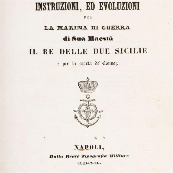 Segnali, istruzioni ed evoluzioni per la Marina di guerra di Sua Maest il Re delle Due Sicilie  - Asta Libri, Autografi e Stampe - Associazione Nazionale - Case d'Asta italiane